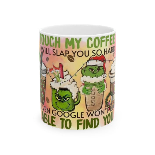 Funny Coffee Mug — "Don't Touch My Coffee or I'll Slap You" Grinch-Style Holiday Ceramic Mug (11oz/15oz)